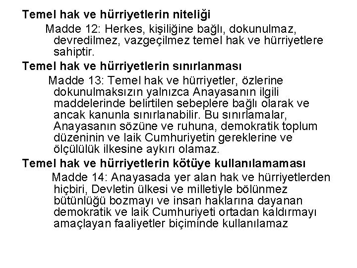 Temel hak ve hürriyetlerin niteliği Madde 12: Herkes, kişiliğine bağlı, dokunulmaz, devredilmez, vazgeçilmez temel