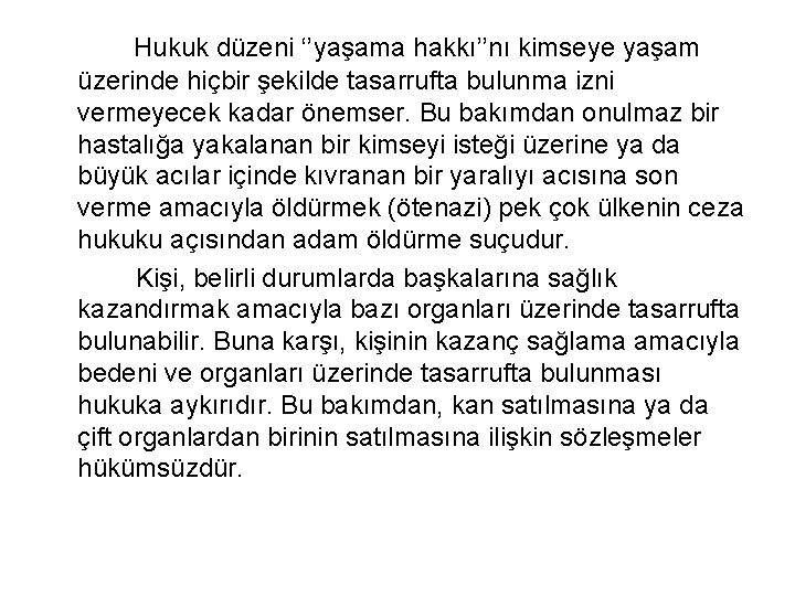 Hukuk düzeni ‘’yaşama hakkı’’nı kimseye yaşam üzerinde hiçbir şekilde tasarrufta bulunma izni vermeyecek kadar