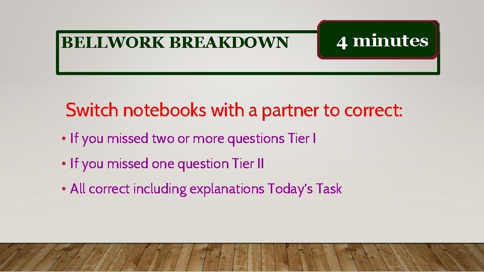 BELLWORK BREAKDOWN 31 minutes 2 4 TIME IS UP! minute Switch notebooks with a