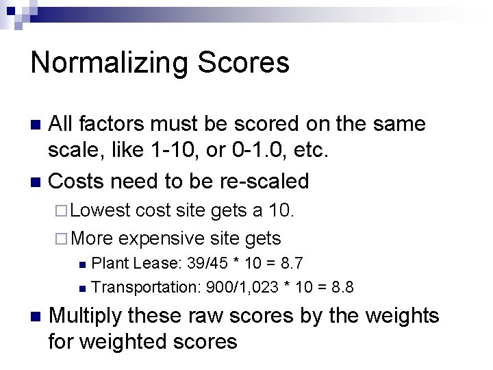 Normalizing Scores All factors must be scored on the same scale, like 1 -10,