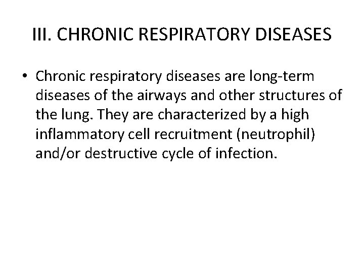 III. CHRONIC RESPIRATORY DISEASES • Chronic respiratory diseases are long-term diseases of the airways