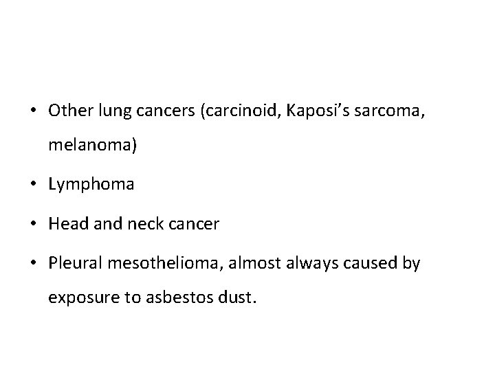  • Other lung cancers (carcinoid, Kaposi’s sarcoma, melanoma) • Lymphoma • Head and
