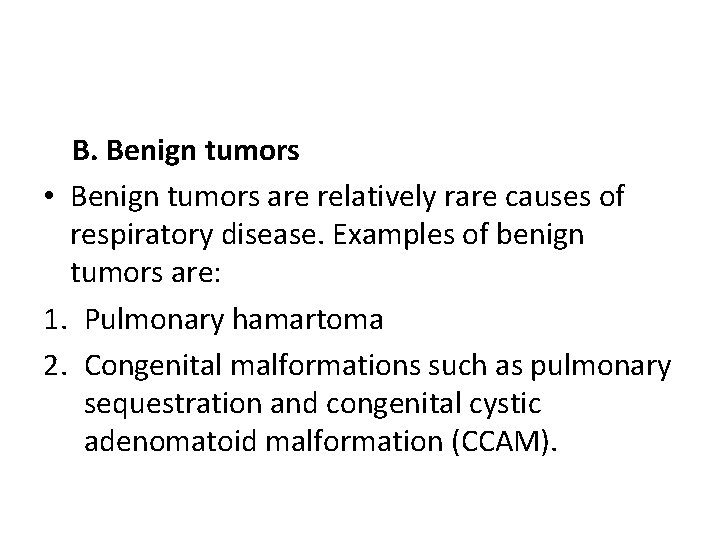 B. Benign tumors • Benign tumors are relatively rare causes of respiratory disease. Examples