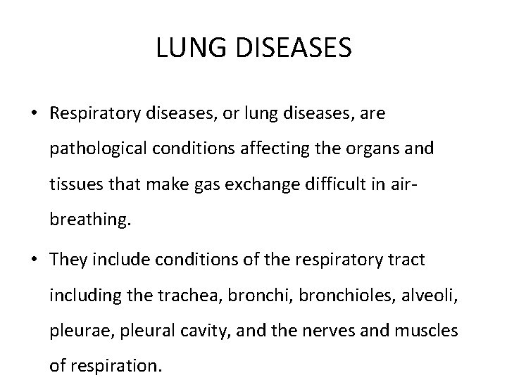 LUNG DISEASES • Respiratory diseases, or lung diseases, are pathological conditions affecting the organs