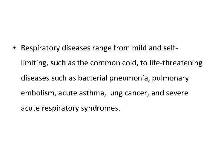  • Respiratory diseases range from mild and selflimiting, such as the common cold,