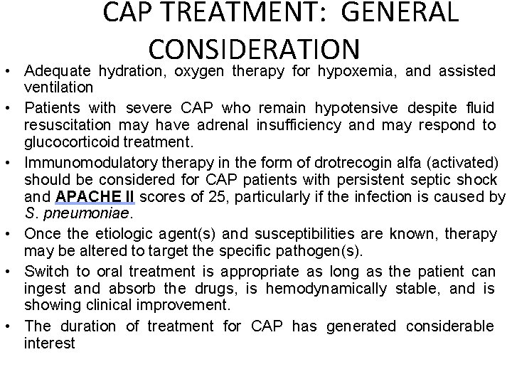 CAP TREATMENT: GENERAL CONSIDERATION • Adequate hydration, oxygen therapy for hypoxemia, and assisted ventilation
