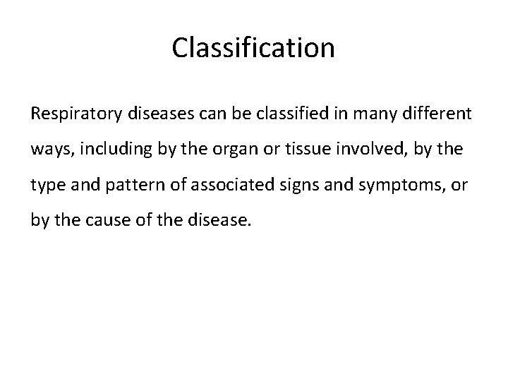 Classification Respiratory diseases can be classified in many different ways, including by the organ
