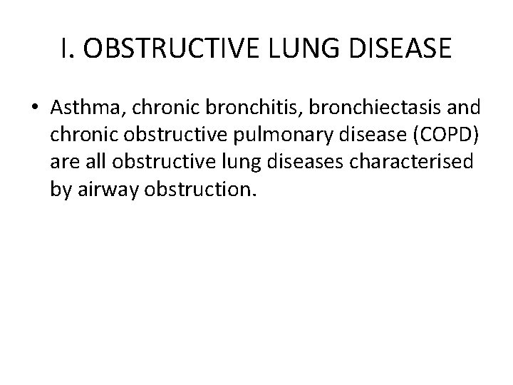 I. OBSTRUCTIVE LUNG DISEASE • Asthma, chronic bronchitis, bronchiectasis and chronic obstructive pulmonary disease