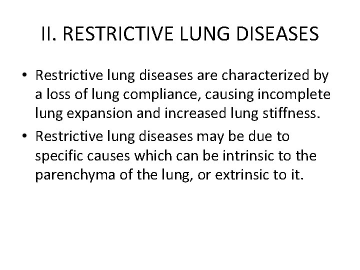 II. RESTRICTIVE LUNG DISEASES • Restrictive lung diseases are characterized by a loss of