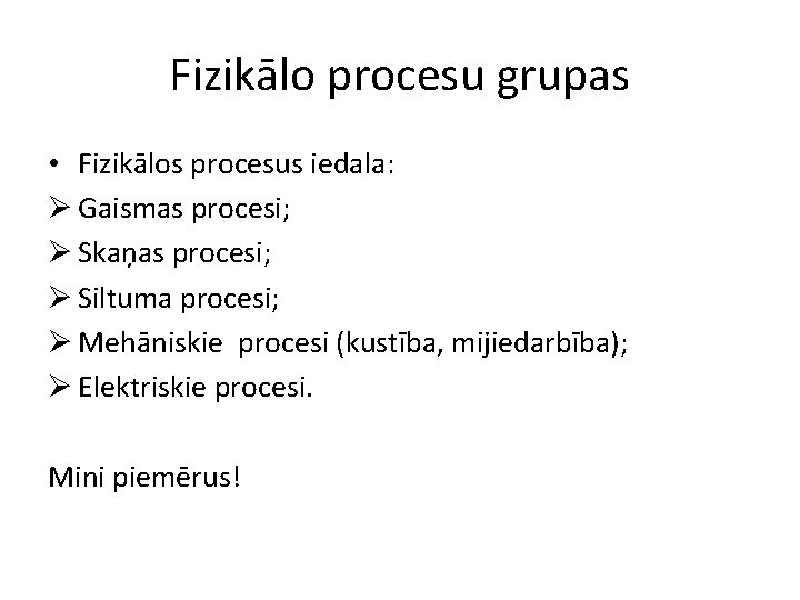 Fizikālo procesu grupas • Fizikālos procesus iedala: Ø Gaismas procesi; Ø Skaņas procesi; Ø