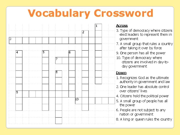 Vocabulary Crossword Across 3. Type of democracy where citizens elect leaders to represent them