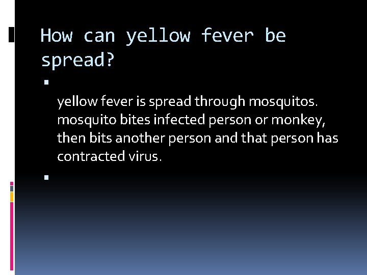 How can yellow fever be spread? yellow fever is spread through mosquitos. mosquito bites