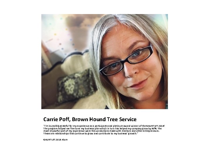 Carrie Poff, Brown Hound Tree Service “I’m incredibly grateful for my experience as a