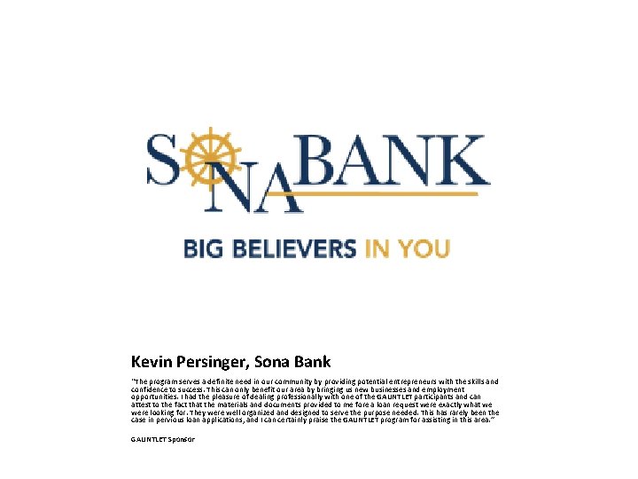 Kevin Persinger, Sona Bank “The program serves a definite need in our community by
