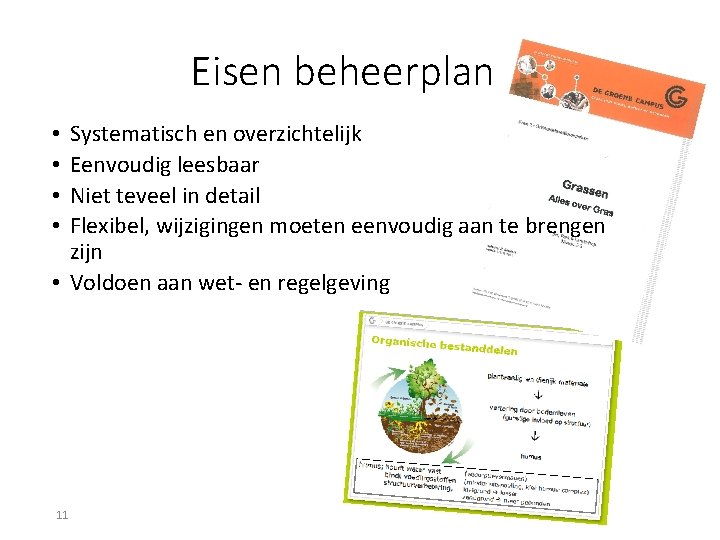 Eisen beheerplan Systematisch en overzichtelijk Eenvoudig leesbaar Niet teveel in detail Flexibel, wijzigingen moeten Eisen beheerplan Systematisch en overzichtelijk Eenvoudig leesbaar Niet teveel in detail Flexibel, wijzigingen moeten