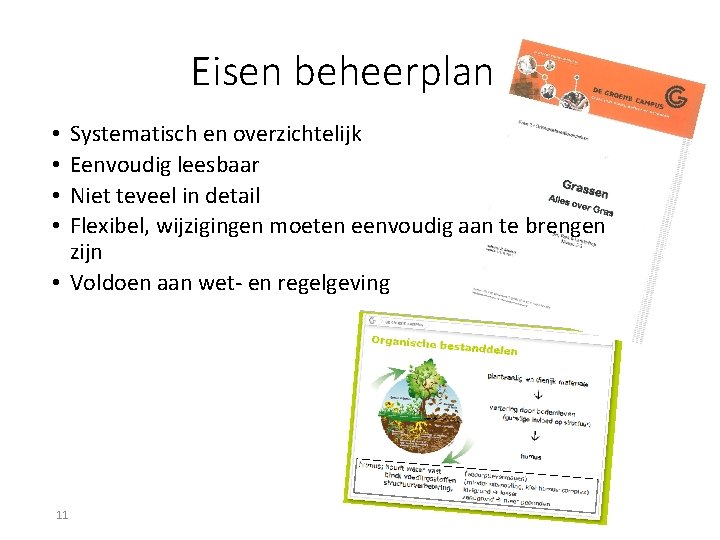 Eisen beheerplan Systematisch en overzichtelijk Eenvoudig leesbaar Niet teveel in detail Flexibel, wijzigingen moeten