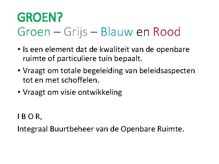 GROEN? Groen – Grijs – Blauw en Rood • Is een element dat de