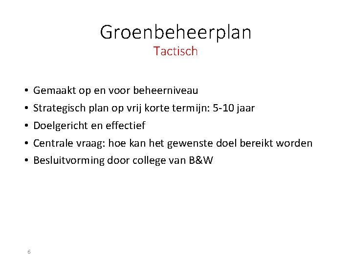 Groenbeheerplan Tactisch • • • 6 Gemaakt op en voor beheerniveau Strategisch plan op