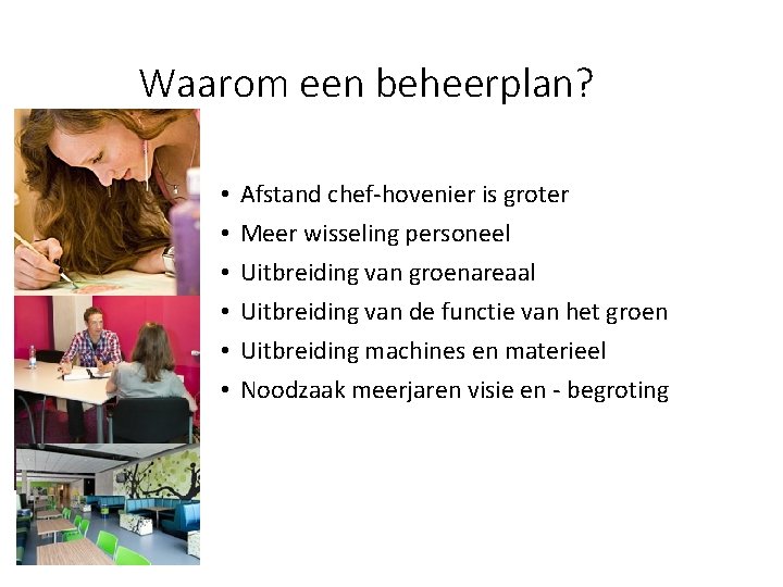 Waarom een beheerplan? • • • 8 Afstand chef-hovenier is groter Meer wisseling personeel Waarom een beheerplan? • • • 8 Afstand chef-hovenier is groter Meer wisseling personeel
