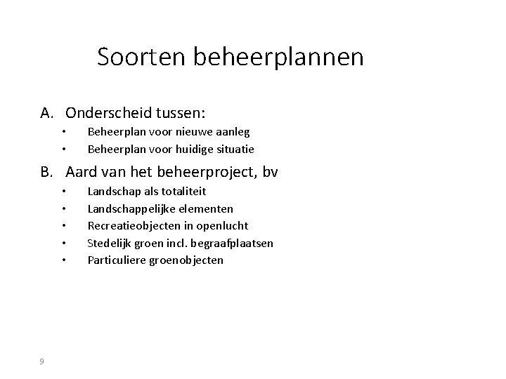 Soorten beheerplannen A. Onderscheid tussen: • • Beheerplan voor nieuwe aanleg Beheerplan voor huidige