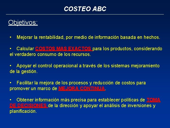 COSTEO ABC Objetivos: • Mejorar la rentabilidad, por medio de información basada en hechos.