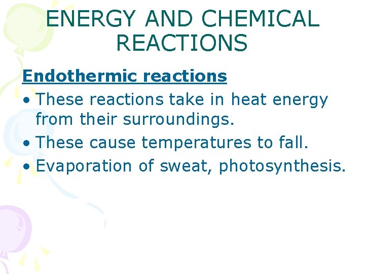 ENERGY AND CHEMICAL REACTIONS Endothermic reactions • These reactions take in heat energy from