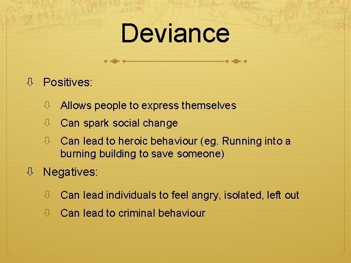 Deviance Positives: Allows people to express themselves Can spark social change Can lead to
