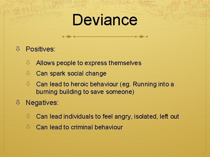 Deviance Positives: Allows people to express themselves Can spark social change Can lead to