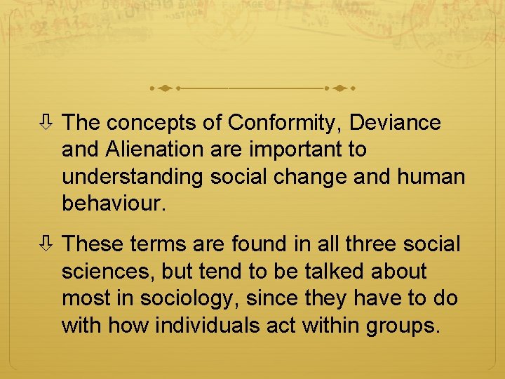  The concepts of Conformity, Deviance and Alienation are important to understanding social change