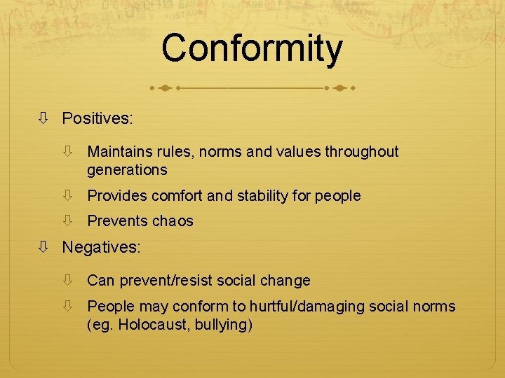 Conformity Positives: Maintains rules, norms and values throughout generations Provides comfort and stability for