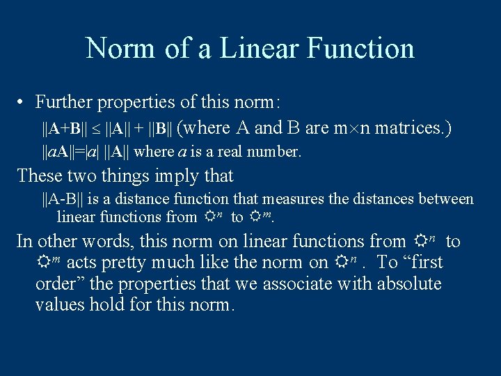 Norm of a Linear Function • Further properties of this norm: ||A+B|| ||A|| +