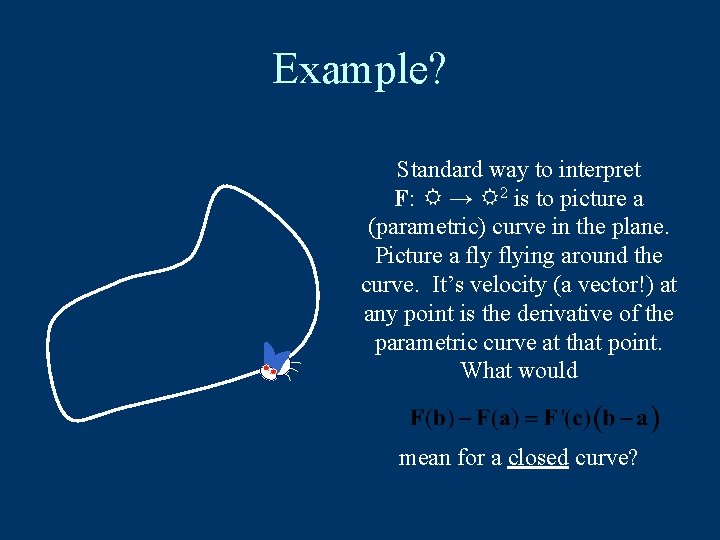 Example? Standard way to interpret F: → 2 is to picture a (parametric) curve
