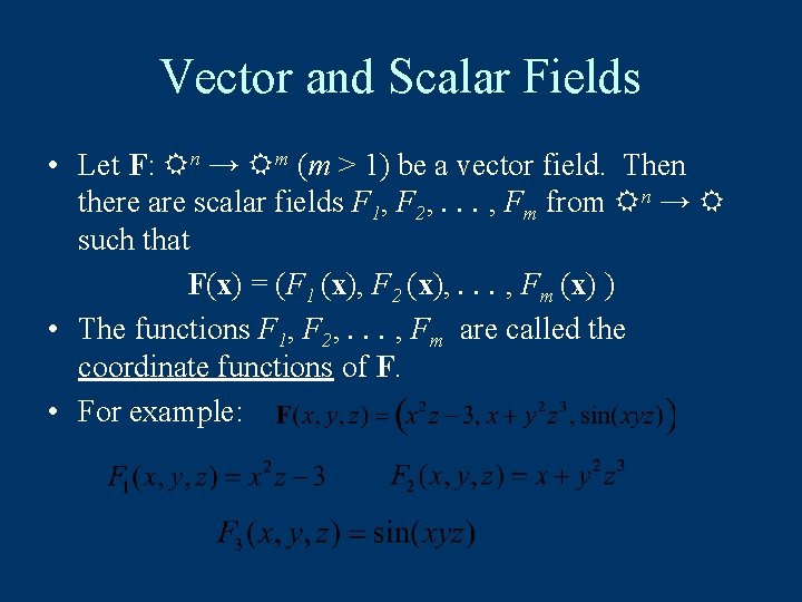 Vector and Scalar Fields • Let F: n → m (m > 1) be