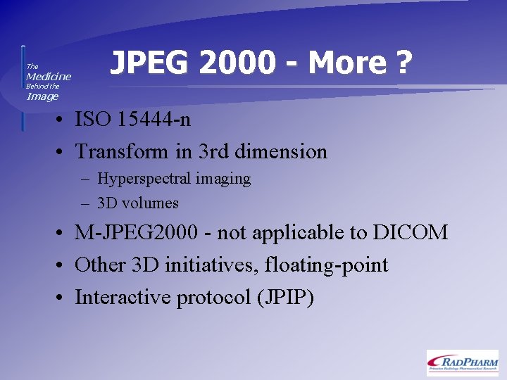 The Medicine JPEG 2000 - More ? Behind the Image • ISO 15444 -n