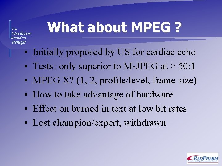The Medicine What about MPEG ? Behind the Image • • • Initially proposed