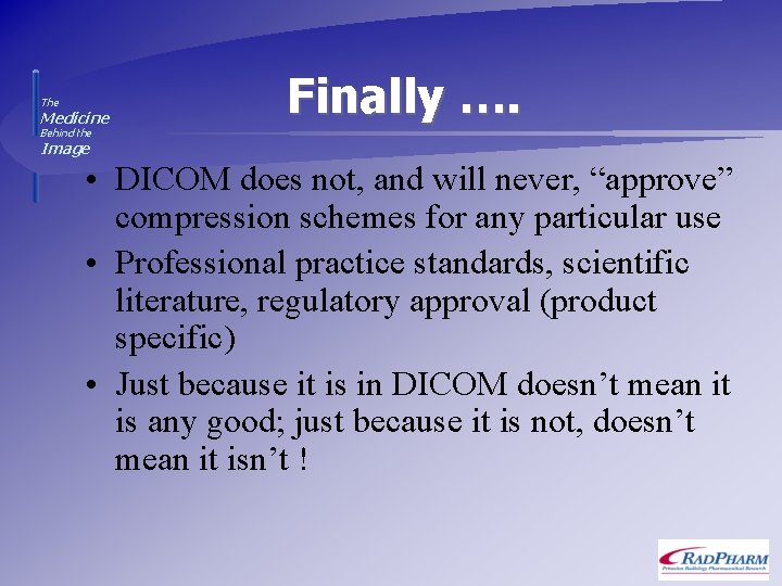 The Medicine Finally …. Behind the Image • DICOM does not, and will never,