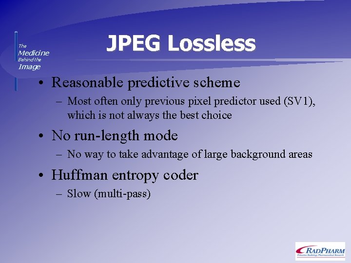 The Medicine JPEG Lossless Behind the Image • Reasonable predictive scheme – Most often