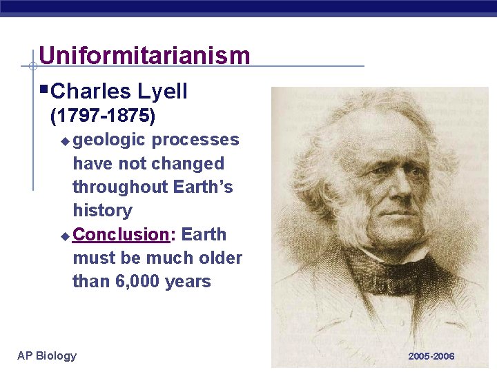 Uniformitarianism §Charles Lyell (1797 -1875) geologic processes have not changed throughout Earth’s history u