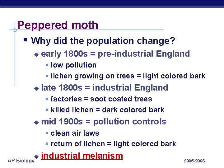 Peppered moth § Why did the population change? u early 1800 s = pre-industrial