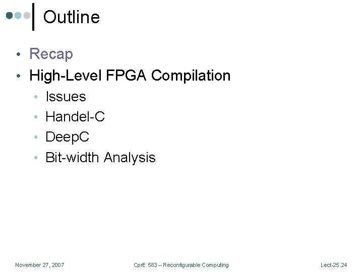 Outline • Recap • High-Level FPGA Compilation • Issues • Handel-C • Deep. C