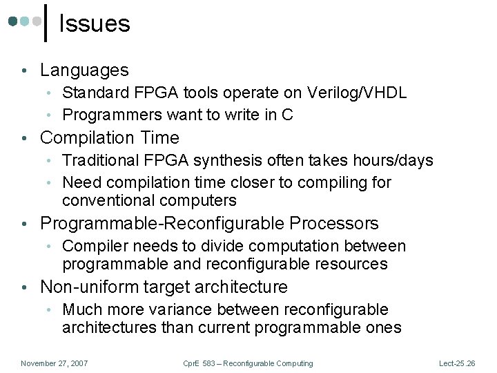 Issues • Languages • Standard FPGA tools operate on Verilog/VHDL • Programmers want to