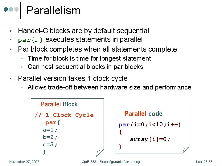 Parallelism • Handel-C blocks are by default sequential • par{…} executes statements in parallel