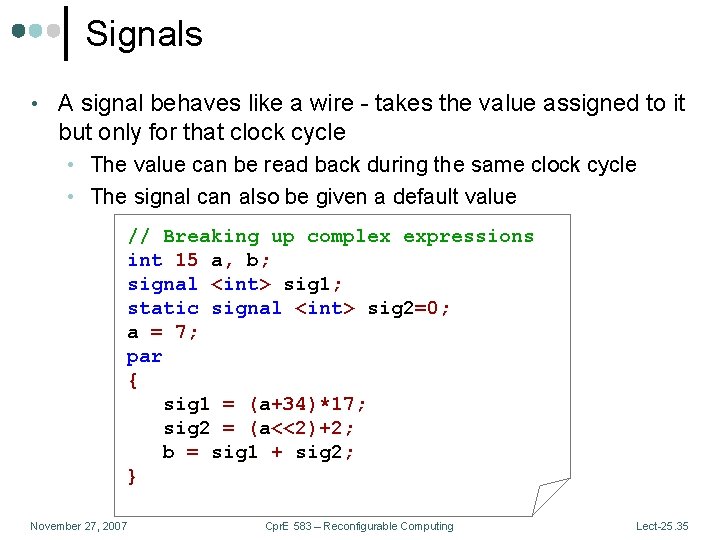 Signals • A signal behaves like a wire - takes the value assigned to