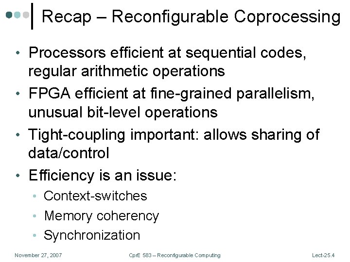 Recap – Reconfigurable Coprocessing • Processors efficient at sequential codes, regular arithmetic operations •