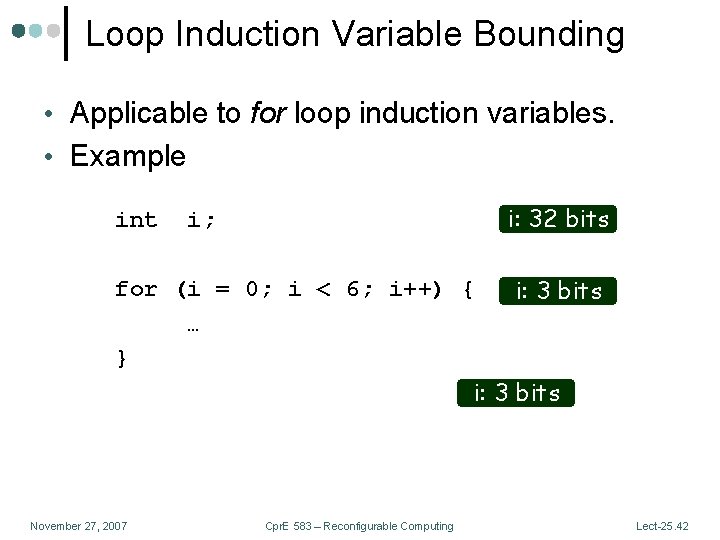 Loop Induction Variable Bounding • Applicable to for loop induction variables. • Example i: