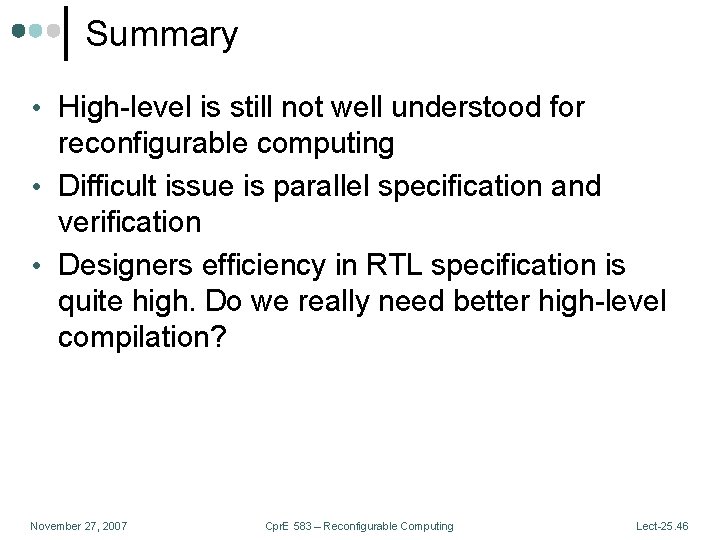 Summary • High-level is still not well understood for reconfigurable computing • Difficult issue