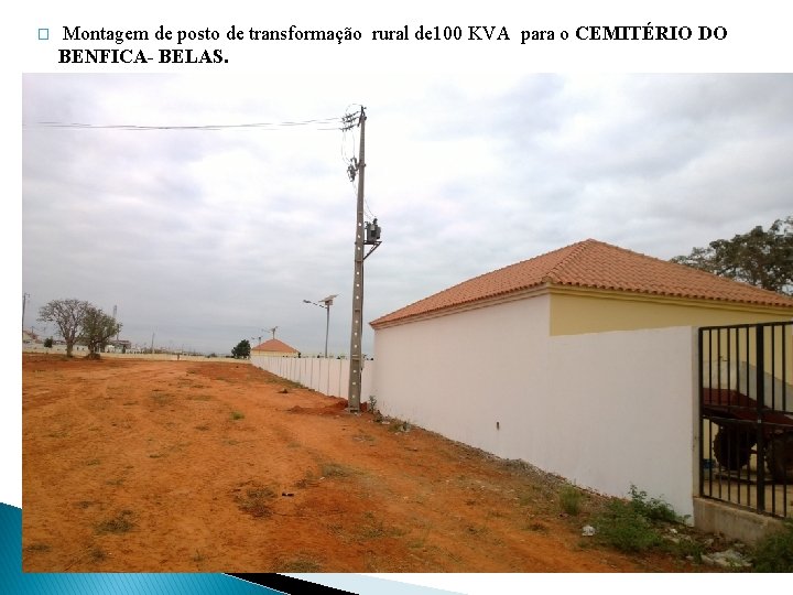 � Montagem de posto de transformação rural de 100 KVA para o CEMITÉRIO DO