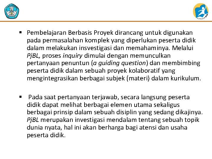 § Pembelajaran Berbasis Proyek dirancang untuk digunakan pada permasalahan komplek yang diperlukan peserta didik