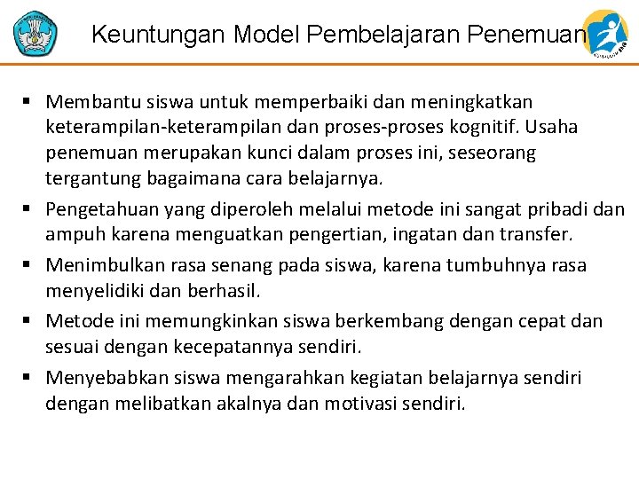 Keuntungan Model Pembelajaran Penemuan § Membantu siswa untuk memperbaiki dan meningkatkan keterampilan-keterampilan dan proses-proses