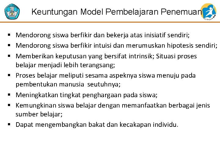 Keuntungan Model Pembelajaran Penemuan § Mendorong siswa berfikir dan bekerja atas inisiatif sendiri; §